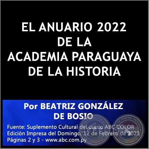 EL ANUARIO 2022 DE LA ACADEMIA PARAGUAYA DE LA HISTORIA - Por BEATRIZ GONZÁLEZ DE BOSIO - Domingo, 12 de Febrero de 2023